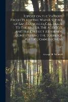 Report on the Various Projects for the Water Supply of San Francisco, Cal., Made to the Mayor, the Auditor, and the District Attorney, Constituting the Board of Water Commissioners; 1877