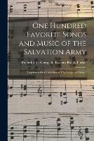 One Hundred Favorite Songs and Music of the Salvation Army: Together With a Collection of Fifty Songs and Solos /