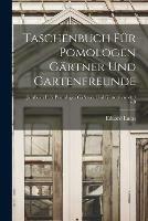 Taschenbuch Fu¨r Pomologen Ga¨rtner Und Gartenfreunde [electronic Resource]; v.9