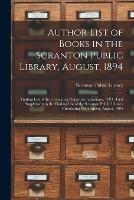 Author List of Books in the Scranton Public Library, August, 1894; Finding List of the Circulating Department, January, 1893; First Supplement to the Finding List of the Scranton Public Library Circulating Department, August, 1894