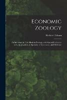 Economic Zoology: an Introductory Text-book in Zoology, With Special Reference to Its Applications in Agriculture, Commerce, and Medicine