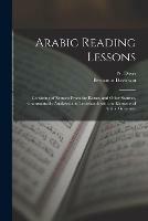 Arabic Reading Lessons: Consisting of Extracts From the Koran, and Other Sources, Grammatically Analysed and Translated; With the Elements of Arabic Grammar