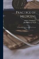 Practice of Medicine; a Manual for Students and Practitioners