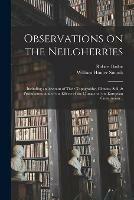 Observations on the Neilgherries; Including an Account of Their Topography, Climate, Soil, & Productions, and of the Effects of the Climate on the European Constitution ..