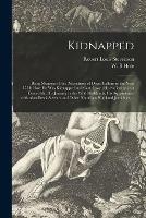 Kidnapped: Being Memoirs of the Adventures of David Balfour in the Year 1751: How He Was Kidnapped and Cast Away; His Sufferings in a Desert Isle, His Journey in the Wild Highlands, His Aquaintance With Alan Breck Stewart and Other Notorious Highland...