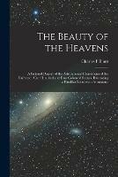 The Beauty of the Heavens: a Pictorial Display of the Astronomical Phenomena of the Universe: One Hundred and Four Coloured Scenes, Illustrating a Familiar Lecture on Astronomy