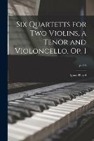 Six Quartetts for Two Violins, a Tenor and Violoncello. Op. 1; pt.1-4