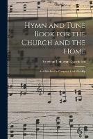 Hymn and Tune Book for the Church and the Home: and Services for Congregational Worship