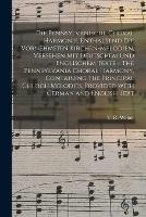 Die Pennsylvanische Choral Harmonie, Enthaltend Die Vornehmsten Kirchen-Melodien, Versehen Mit Deutschem Und Englischem Texte = The Pennsylvania Choral Harmony, Containing the Principal Church Melodies, Provided With German and English Text