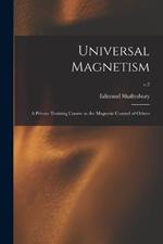 Universal Magnetism; a Private Training Course in the Magnetic Control of Others; v.2