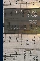 The Spiritual Harp: a Collection of Vocal Music for the Choir, Congregation, and Social Circle