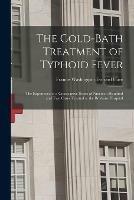 The Cold-bath Treatment of Typhoid Fever: the Experience of a Consecutive Series of Nineteen Hundred and Two Cases Treated at the Brisbane Hospital