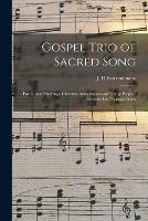 Gospel Trio of Sacred Song: for Gospel Meetings, Christian Associations and Young Peoples' Societies for Christian Work