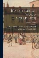 [Catalogue of Wood Mouldings]: Collins & Naugle, National Moulding, Planing, Sawing & Turning Mills ... New York: a Large Stock of Pine & Hard Wood Mouldings Constantly on Hand ... [etc.]