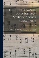 Church Hymnal and Sunday School Songs Combined: a Collection Covering Every Phase of Interdenominational Church and Sunday School Work
