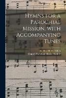 Hymns for a Parochial Mission, With Accompanying Tunes