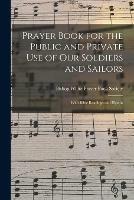 Prayer Book for the Public and Private Use of Our Soldiers and Sailors: With Bible Readings and Hymns