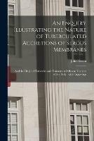 An Enquiry Illustrating the Nature of Tuberculated Accretions of Serous Membranes: and the Origin of Tubercles and Tumours in Different Textures of the Body: With Engravings