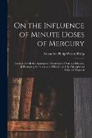 On the Influence of Minute Doses of Mercury: Combined With the Appropriate Treatment of Various Diseases, in Restoring the Functions of Health, and the Principles on Which It Depends
