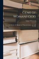 Gems of Womanhood: or, Sketches of Distinguished Women in Various Ages and Nations