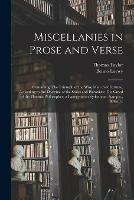 Miscellanies in Prose and Verse: Containing The Triumph of the Wise Man Over Fortune, According to the Doctrine of the Stoics and Platonists; The Creed of the Platonic Philosopher; a Panegyric on Sydenham, &c., &c