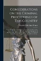 Considerations on the Criminal Proceedings of This Country; on the Danger of Convictions on Circumstantial Evidence; on the Case of Mr. Donnellan; and on the Alarming Consequences of Prejudice in the Administration of Justice; to Which Are Annexed...