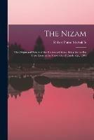 The Nizam: the Origin and Future of the Hyderabad State, Being the Le Bas Prize Essay in the University of Cambridge, 1904