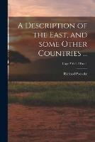 A Description of the East, and Some Other Countries ...; Copy 2 Vol. 2 Part 1