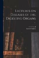Lectures on Diseases of the Digestive Organs; v.1