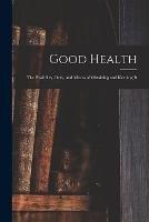 Good Health: the Possibility, Duty, and Means of Obtaining and Keeping It