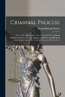 Criminal Process: or, A View of the Whole Proceedings Taken in Criminal Prosecutions, From Arrest to Judgment and Execution: Intended as an Introduction to the Study and Practice of Crown Law