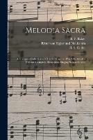 Melodia Sacra: a Complete Collection of Church Music: to Which is Added a Full and Complete Elementary Singing School Course