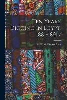 Ten Years' Digging in Egypt, 1881-1891 /