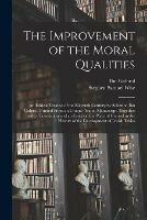 The Improvement of the Moral Qualities; an Ethical Treatise of the Eleventh Century by Solomon Ibn Gabirol, Printed From an Unique Arabic Manuscript, Together With a Translation and an Essay on the Place of Gabirol in the History of the Development Of...