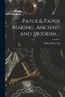 Paper & Paper Making, Ancient and Modern.