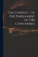 The Conduct of the Parliament of 1784 Considered