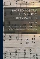 Sacred Poetry and Music Reconciled: or a Collection of Hymns, Original and Compiled, Intended to Secure, by the Simplest and Most Practicable Means, an Invariable Coincidence Between the Poetic and the Musical Emphases ...