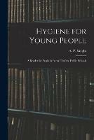Hygiene for Young People: a Reader for Pupils in Form III of the Public Schools