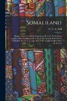 Somaliland; Being an Account of Two Expeditions Into the Far Interior, Together With a Complete List of Every Animal and Bird Known to Inhabit That Country, and a List of the Reptiles Collected by the Author