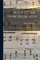 Beadle's Dime Song Book No. 4: a Collection of New Popular Comic and Sentimental Songs; No. 4