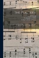 The Psaltery: a New Collection of Church Music, Consisting of Psalm and Hymn Tunes, Chants, and Anthems ...