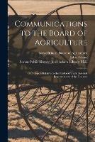 Communications to the Board of Agriculture: on Subjects Relative to the Husbandry, and Internal Improvements of the Country