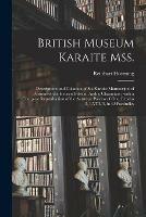 British Museum Karaite Mss.: Descriptions and Collation of Six Karaite Manuscripts of Portions of the Hebrew Bible in Arabic Characters: With a Complete Reproduction of the Autotype Process of One, Exodus I, 1-VIII, 5, in 42 Facsimiles