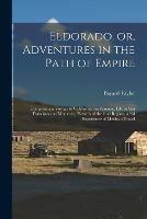 Eldorado, or, Adventures in the Path of Empire: Comprising a Voyage to California, via Panama, Life in San Francisco and Monterey, Pictures of the God Region, a Nd Experience of Mexican Travel