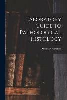 Laboratory Guide to Pathological Histology [microform]