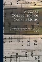 Mozart Collection of Sacred Music: Containing Melodies, Chorals, Anthems and Chants, Harmonized in Four Parts; Together With the Celebrated Christus