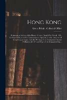 Hong Kong: Return to an Address of the House of Lords, Dated 22nd March 1880, for Copy of Report of the Commissioners Appointed by the Governor of Hong Kong to Inquire Into the Working of the Contagious Diseases Ordinance of 1867; and Copy of The...