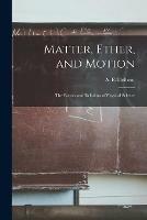 Matter, Ether, and Motion; the Factors and Relations of Physical Science