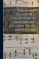 The Punch Songster. A Collection of Familiar and Original Songs and Ballads