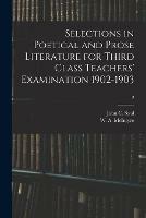 Selections in Poetical and Prose Literature for Third Class Teachers' Examination 1902-1903; 2